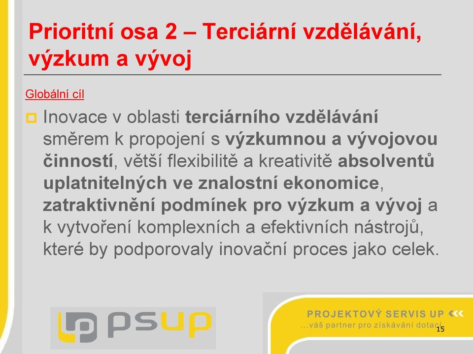 absolventů uplatnitelných ve znalostní ekonomice, zatraktivnění podmínek pro výzkum a vývoj a k