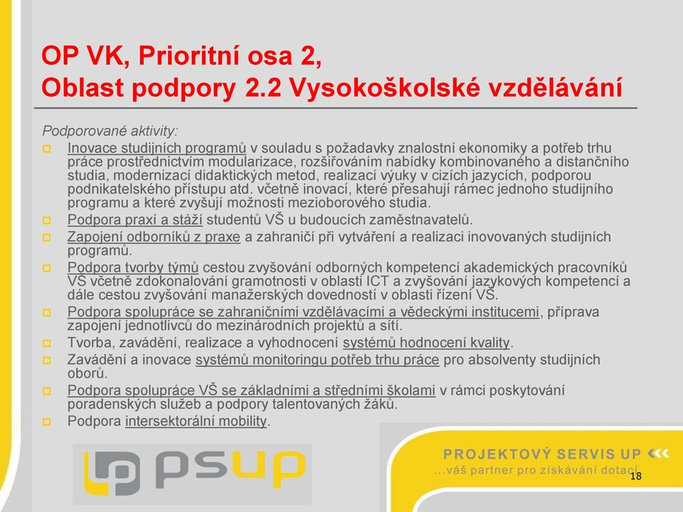 kombinovaného a distančního studia, modernizací didaktických metod, realizací výuky v cizích jazycích, podporou podnikatelského přístupu atd.