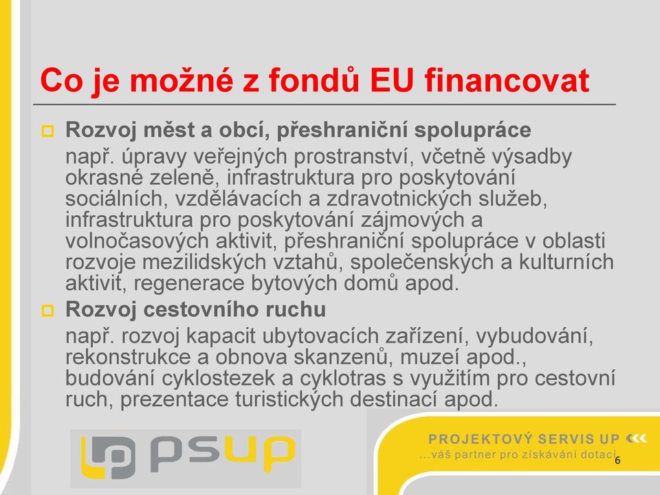 poskytování zájmových a volnočasových aktivit, přeshraniční spolupráce v oblasti rozvoje mezilidských vztahů, společenských a kulturních aktivit, regenerace