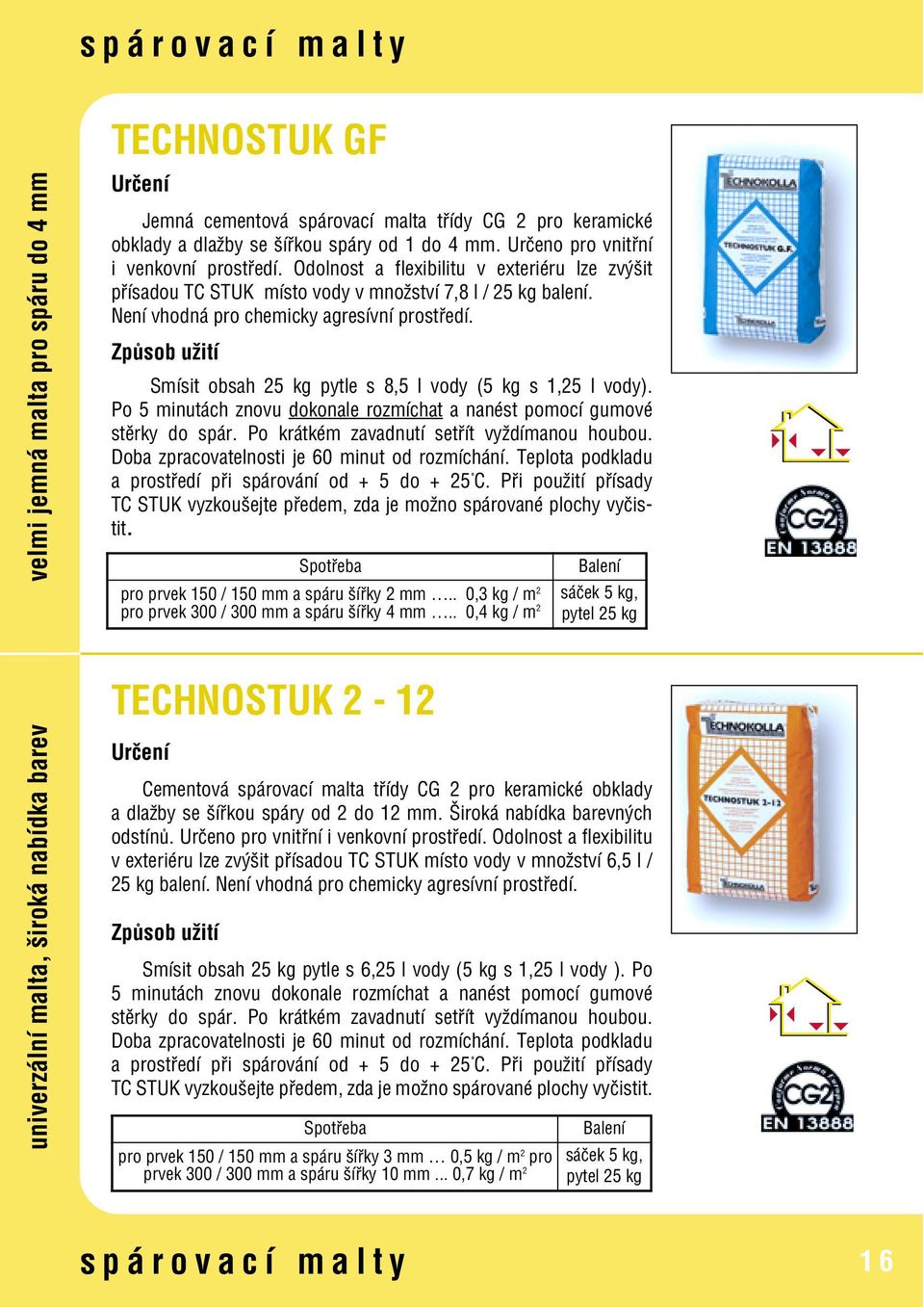 Smísit obsah 25 kg pytle s 8,5 l vody (5 kg s 1,25 l vody). Po 5 minutách znovu dokonale rozmíchat a nanést pomocí gumové stěrky do spár. Po krátkém zavadnutí setřít vyždímanou houbou.