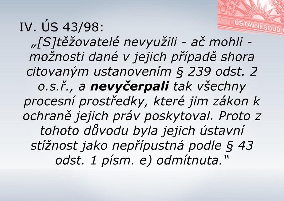 , a nevyčerpali tak všechny procesní prostředky, které jim zákon k ochraně jejich