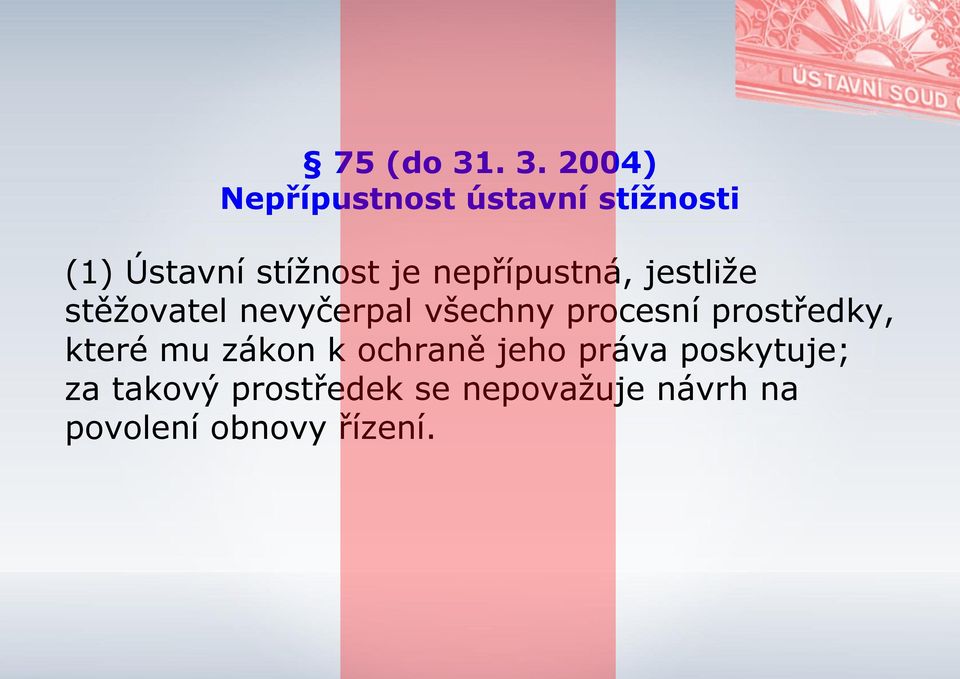 je nepřípustná, jestliže stěžovatel nevyčerpal všechny procesní