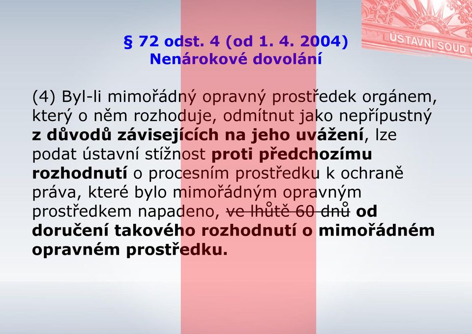 2004) Nenárokové dovolání (4) Byl-li mimořádný opravný prostředek orgánem, který o něm rozhoduje,
