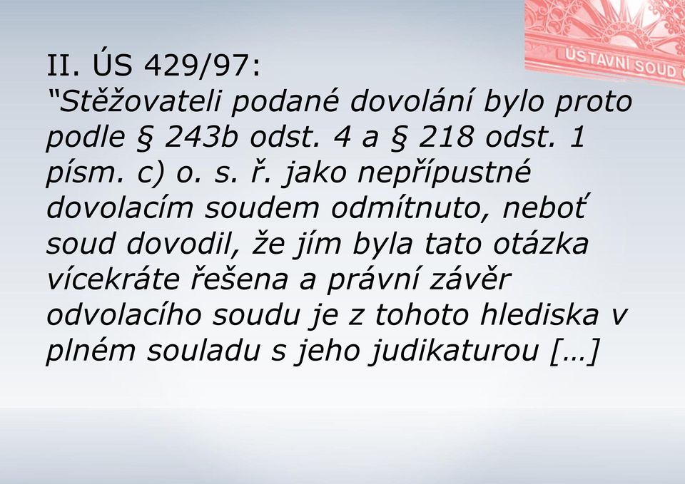 jako nepřípustné dovolacím soudem odmítnuto, neboť soud dovodil, že jím