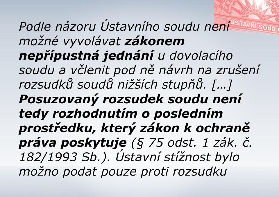 [ ] Posuzovaný rozsudek soudu není tedy rozhodnutím o posledním prostředku, který zákon k