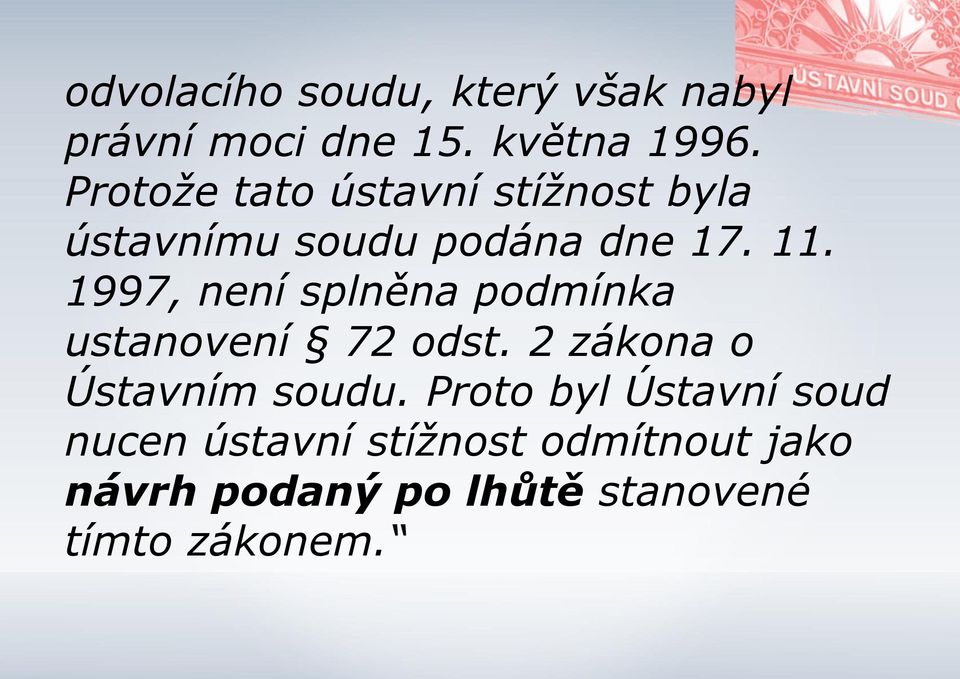 1997, není splněna podmínka ustanovení 72 odst. 2 zákona o Ústavním soudu.