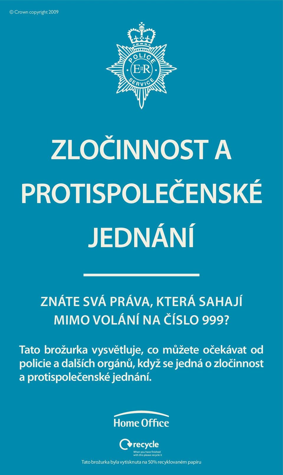 Tato brožurka vysvětluje, co můžete očekávat od policie a dalších orgánů,