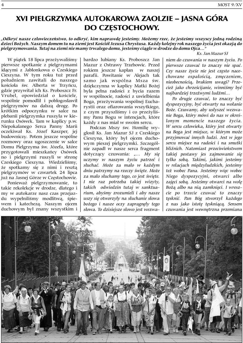 Jan Mazur SJ W pi¹tek 18 lipca prze ywaliœmy bardzo lubiany Ks. Proboszcz Jan niem do czuwania w naszym yciu. Po pierwsze spotkanie z pielgrzymami Mazur z Ostrawy Trzebowic.