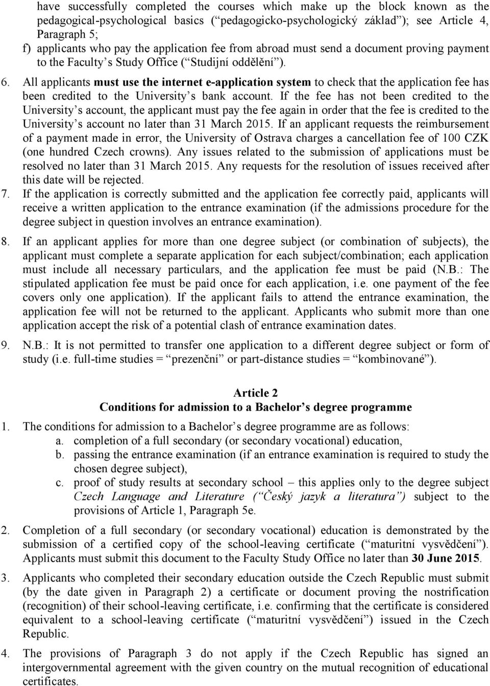 All applicants must use the internet e-application system to check that the application fee has been credited to the University s bank account.