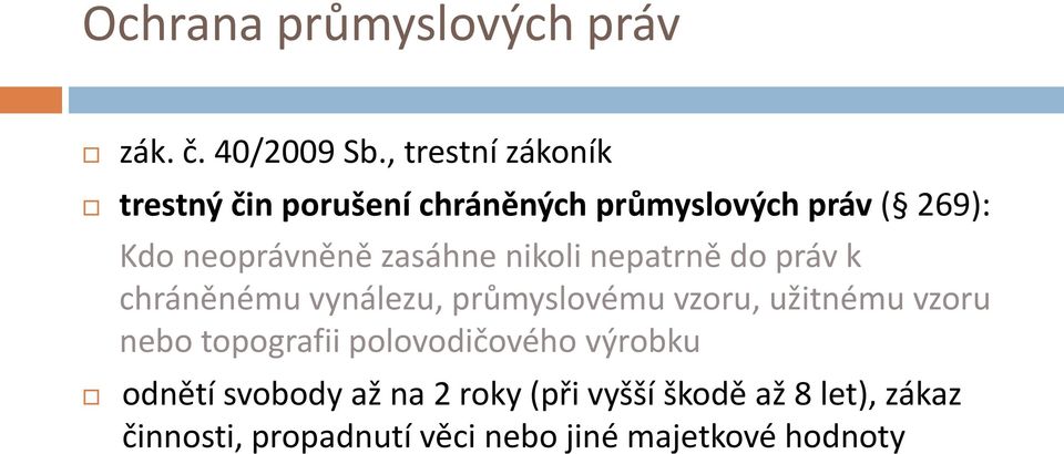 zasáhne nikoli nepatrně do práv k chráněnému vynálezu, průmyslovému vzoru, užitnému vzoru nebo