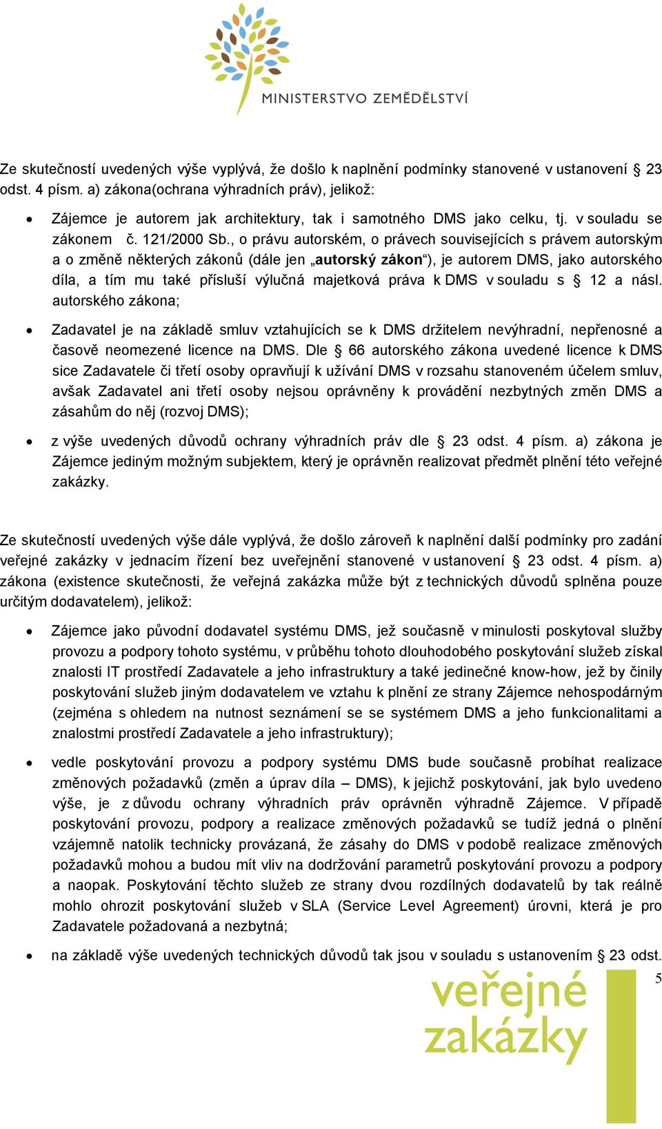 , o právu autorském, o právech souvisejících s právem autorským a o změně některých zákonů (dále jen autorský zákon ), je autorem DMS, jako autorského díla, a tím mu také přísluší výlučná majetková