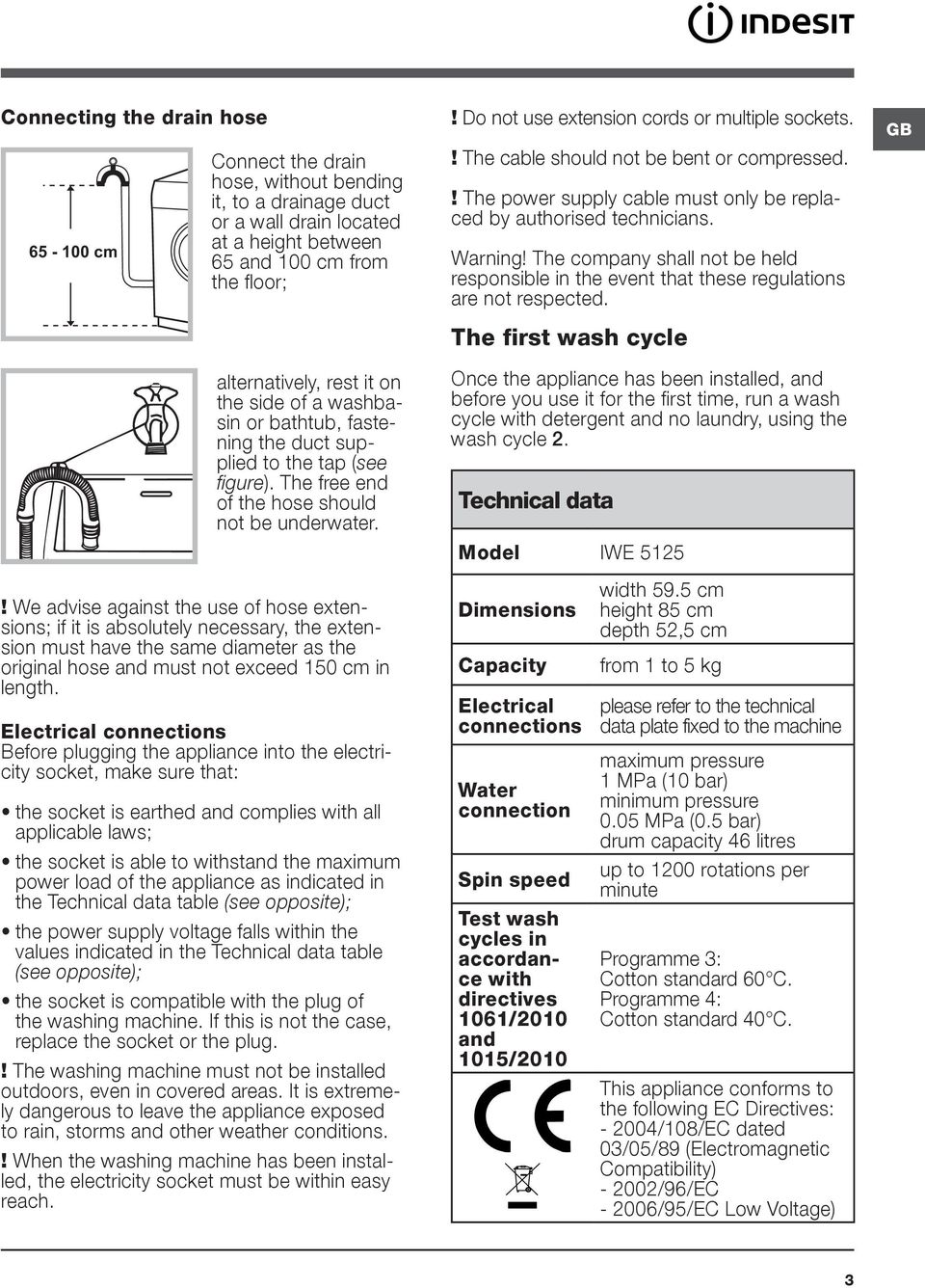 ! The cable should not be bent or compressed.! The power supply cable must only be replaced by authorised technicians. Warning!