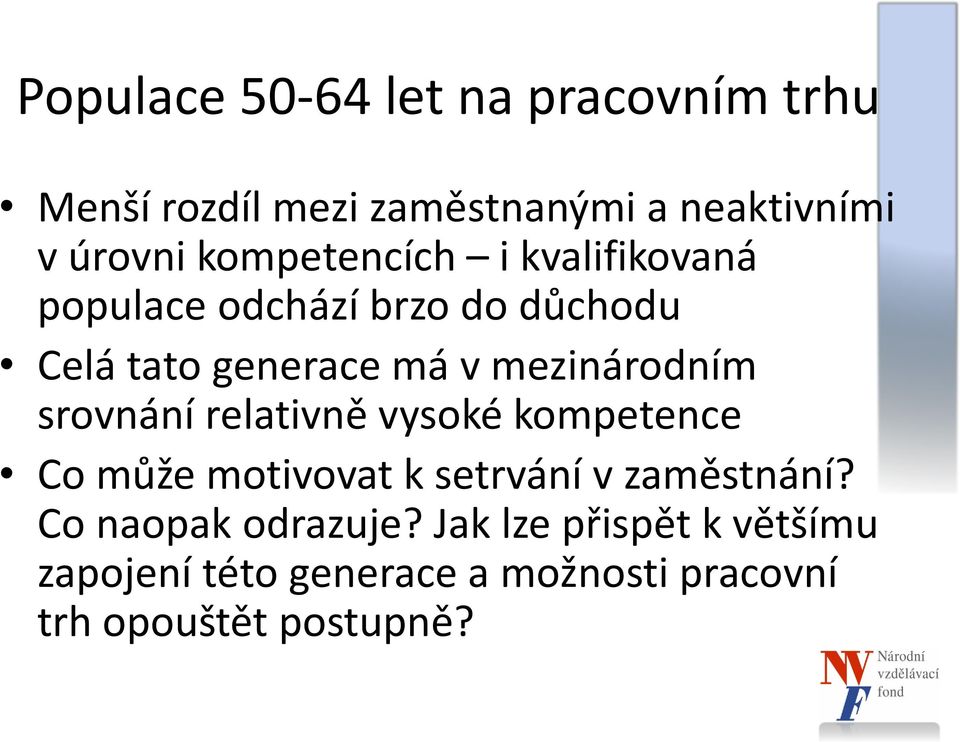 mezinárodním srovnání relativně vysoké kompetence Co může motivovat k setrvání v zaměstnání?