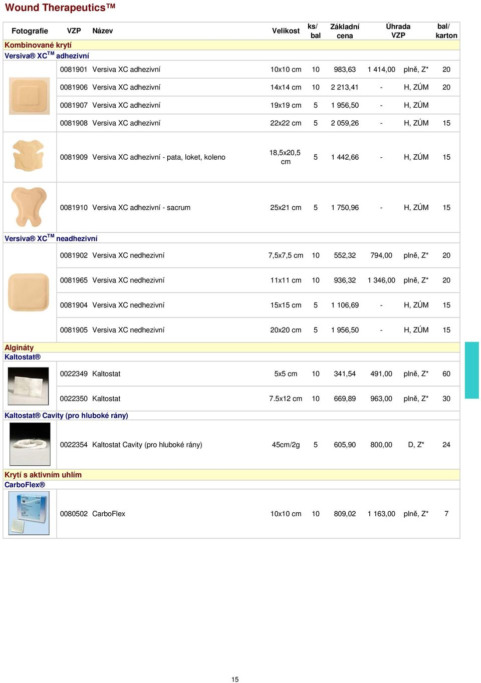 Versiva XC adhezivní - sacrum 25x21 5 1 750,96 - H, ZÚM 15 Versiva XC TM neadhezivní 0081902 Versiva XC nedhezivní 7,5x7,5 10 552,32 794,00 plně, Z* 20 0081965 Versiva XC nedhezivní 11x11 10 936,32 1