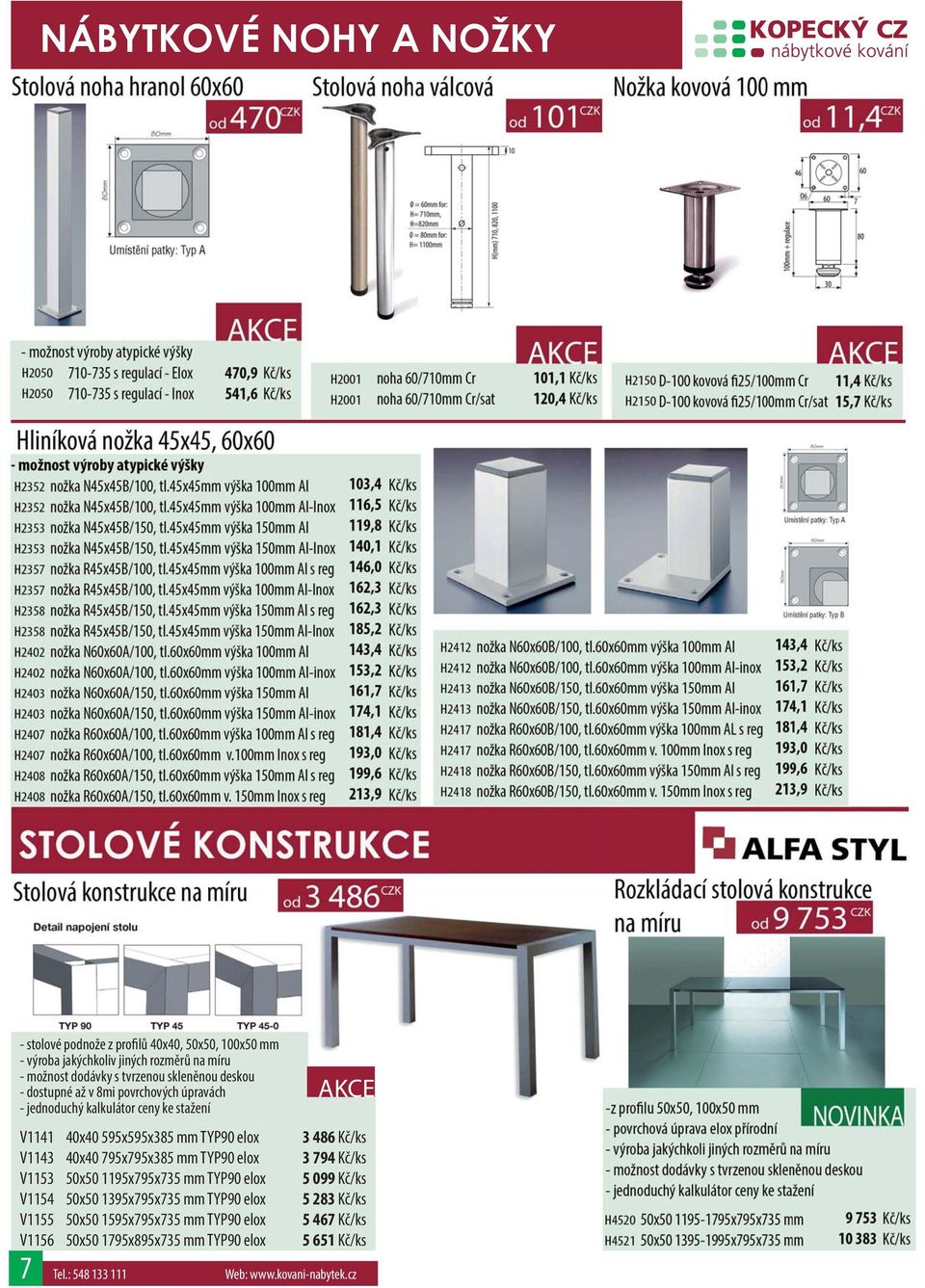 Kč/ks V1143 40x40 795x795x385 mm TYP90 elox 3 794 Kč/ks V1153 50x50 1195x795x735 mm TYP90 elox 5 099 Kč/ks V1154 50x50 1395x795x735 mm TYP90 elox 5