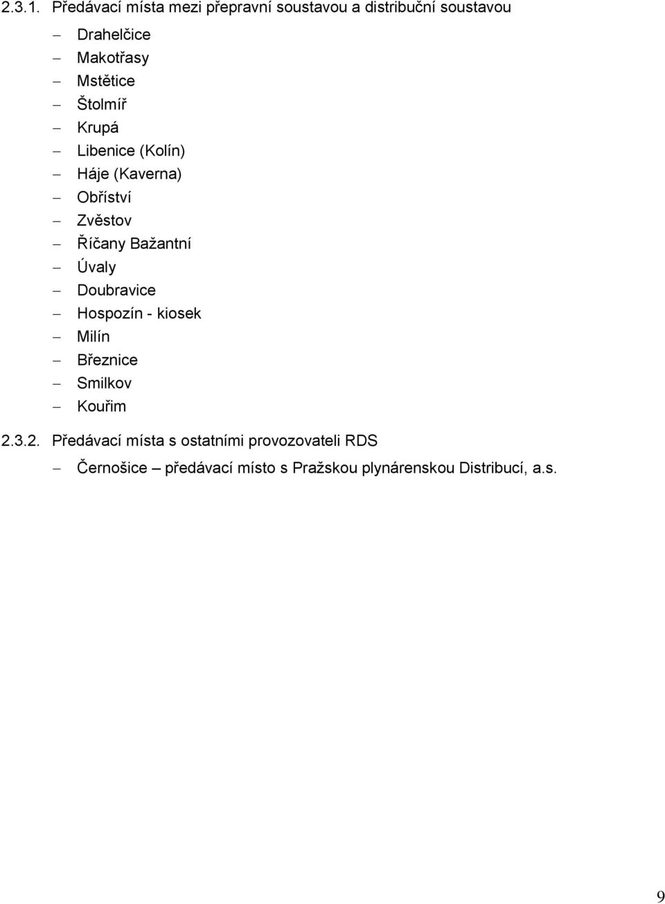 Mstětice Štolmíř Krupá Libenice (Kolín) Háje (Kaverna) Obříství Zvěstov Říčany Bažantní