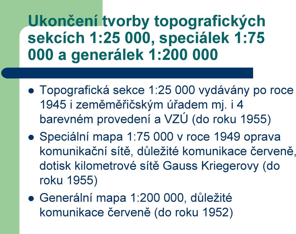 i 4 barevném provedení a VZÚ (do roku 1955) Speciální mapa 1:75 000 v roce 1949 oprava komunikační sítě,