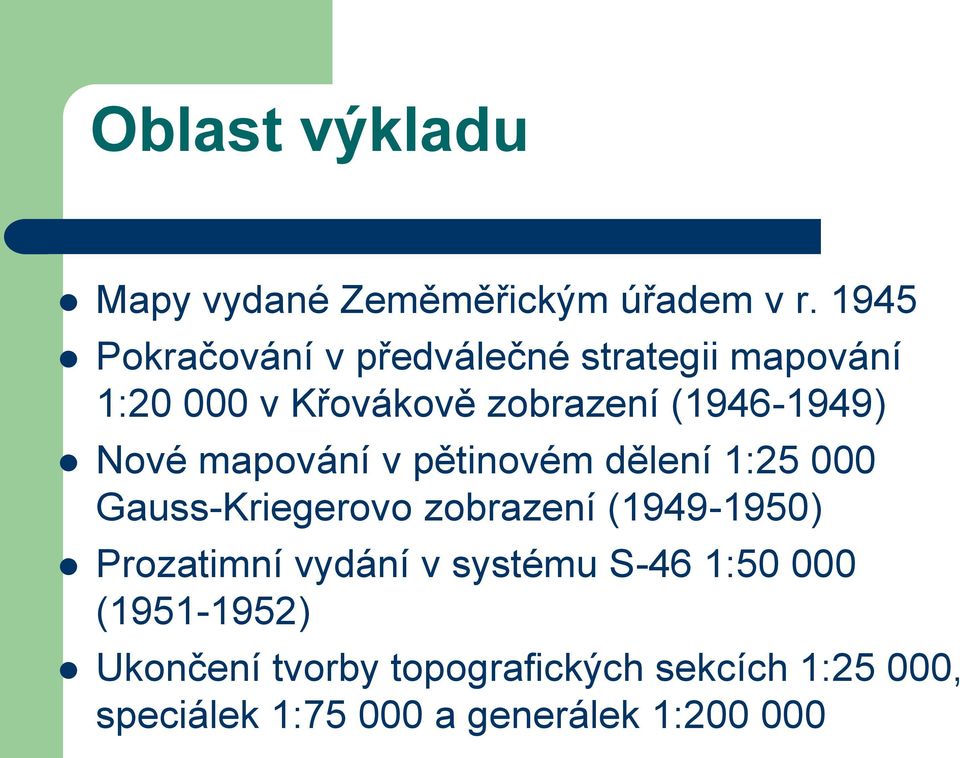 Nové mapování v pětinovém dělení 1:25 000 Gauss-Kriegerovo zobrazení (1949-1950) Prozatimní