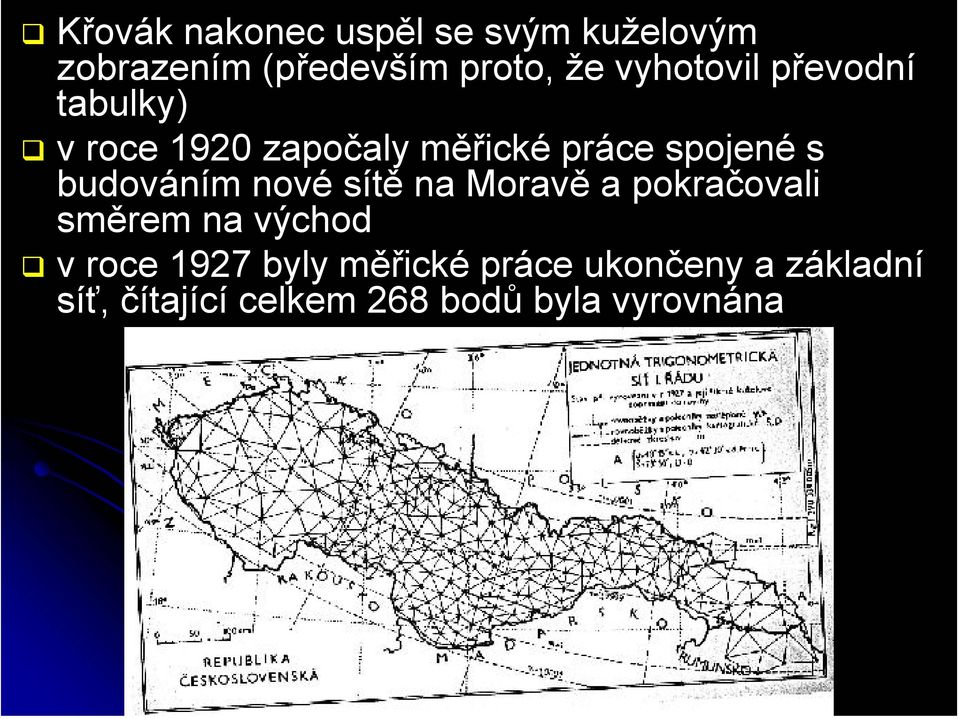 budováním nové sítě na Moravě a pokračovali směrem na východ v roce 1927