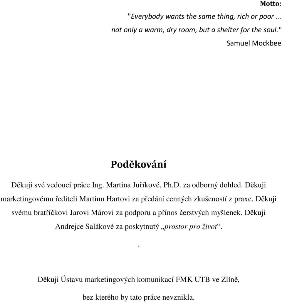 Děkuji marketingovému řediteli Martinu Hartovi za předání cenných zkušeností z praxe.