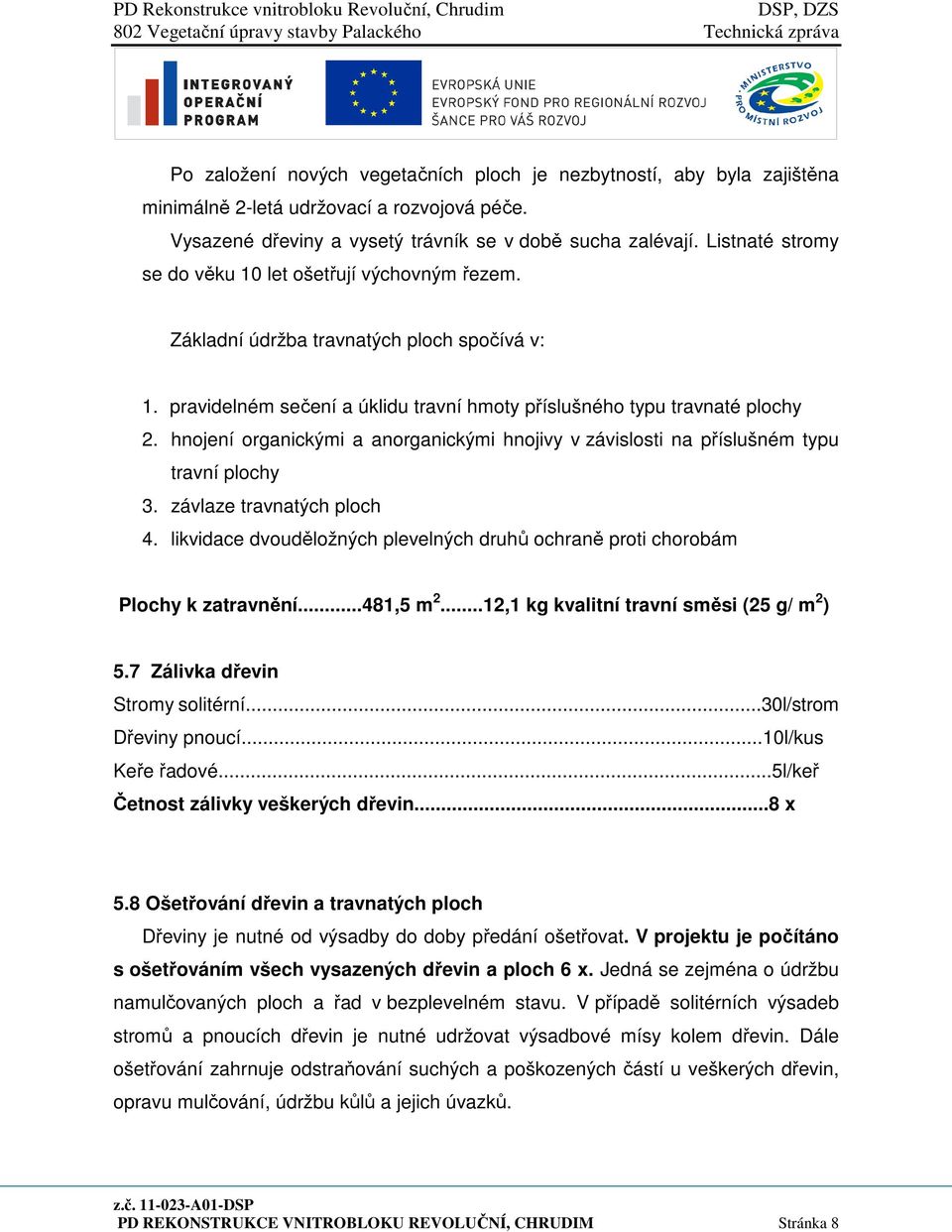 hnojení organickými a anorganickými hnojivy v závislosti na příslušném typu travní plochy 3. závlaze travnatých ploch 4.