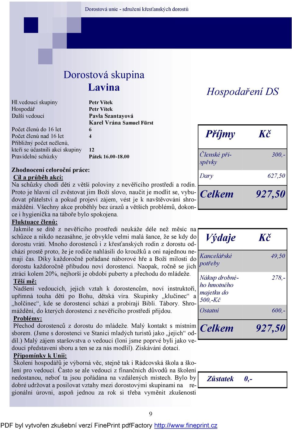 Proto je hlavní cíl zvěstovat jim Boží slovo, naučit je modlit se, vybudovat přátelství a pokud projeví zájem, vést je k navštěvování shromáždění.