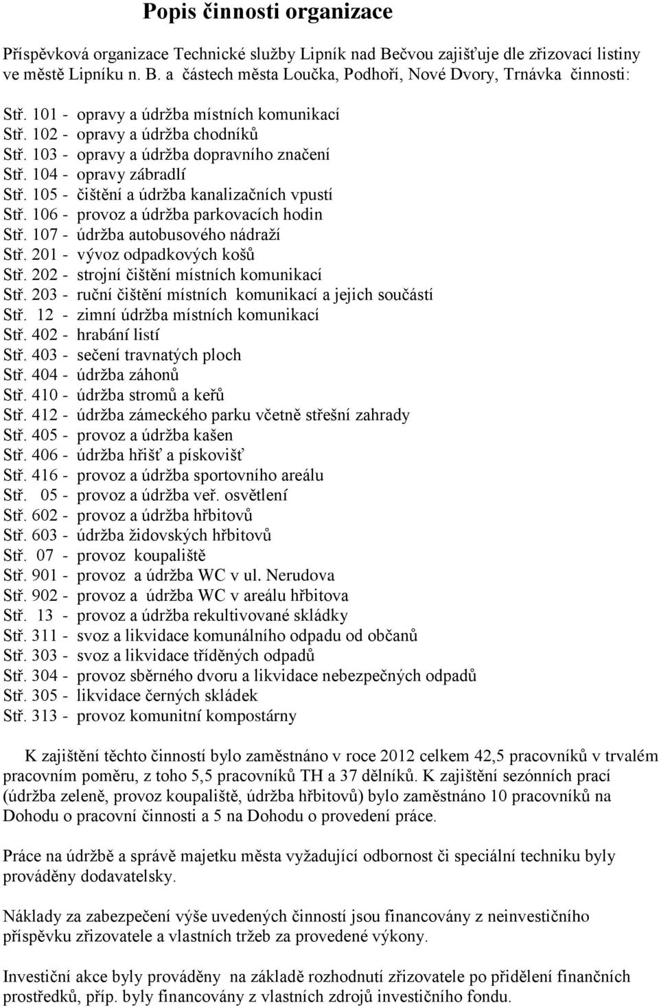 105 - čištění a údržba kanalizačních vpustí Stř. 106 - provoz a údržba parkovacích hodin Stř. 107 - údržba autobusového nádraží Stř. 201 - vývoz odpadkových košů Stř.