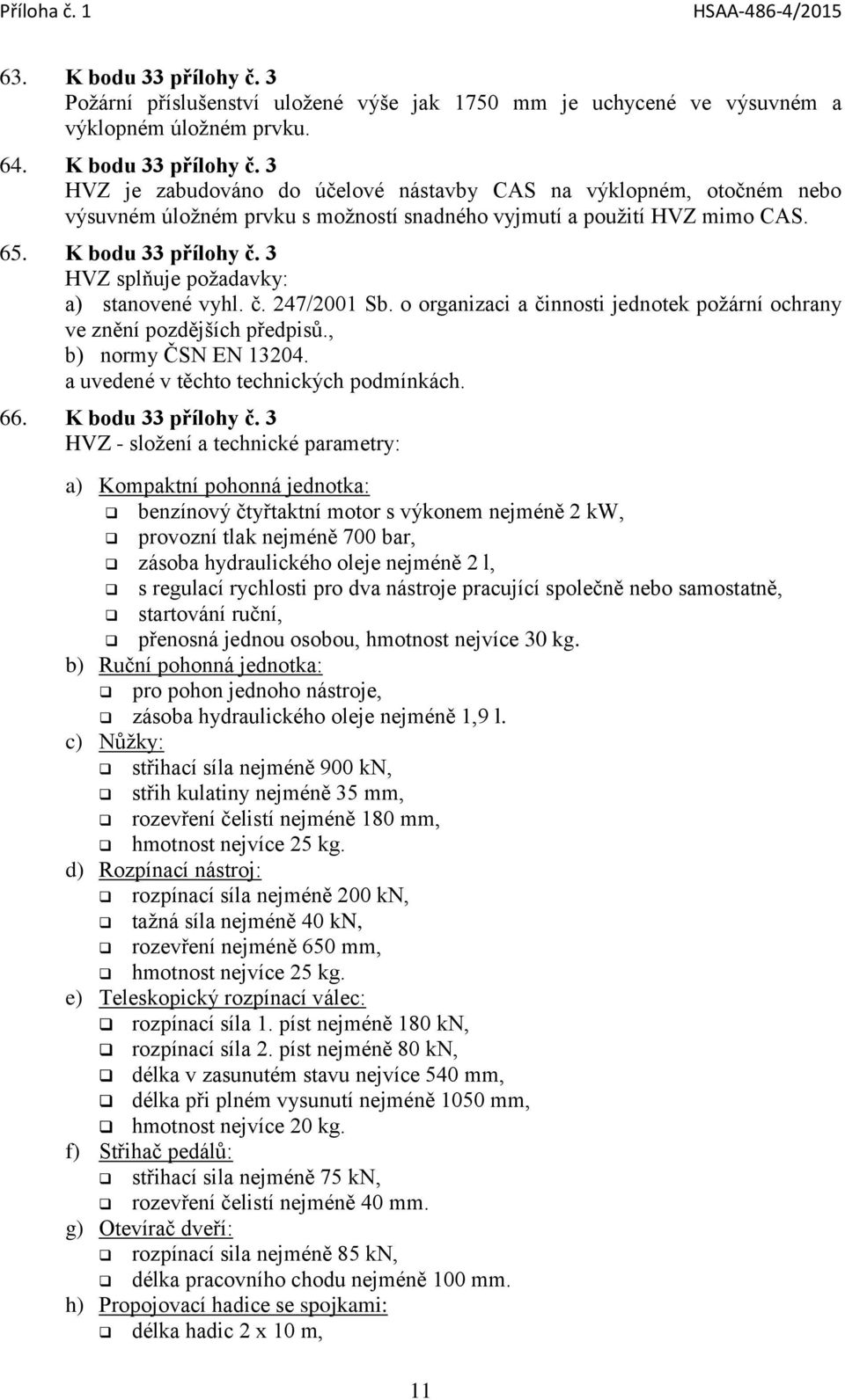 a uvedené v těchto technických podmínkách. 66. K bodu 33 přílohy č.