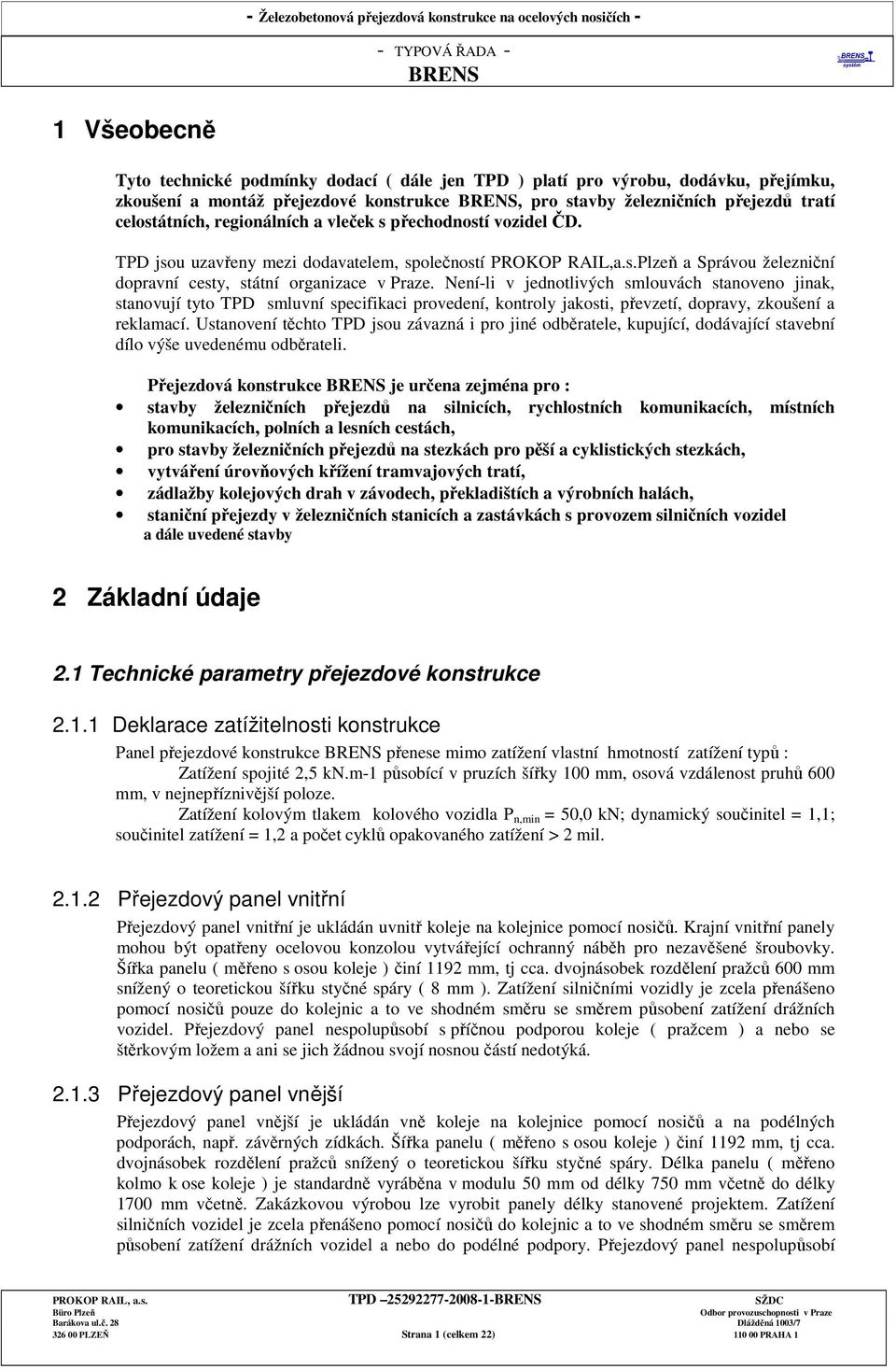 Není-li v jednotlivých smlouvách stanoveno jinak, stanovují tyto TPD smluvní specifikaci provedení, kontroly jakosti, převzetí, dopravy, zkoušení a reklamací.