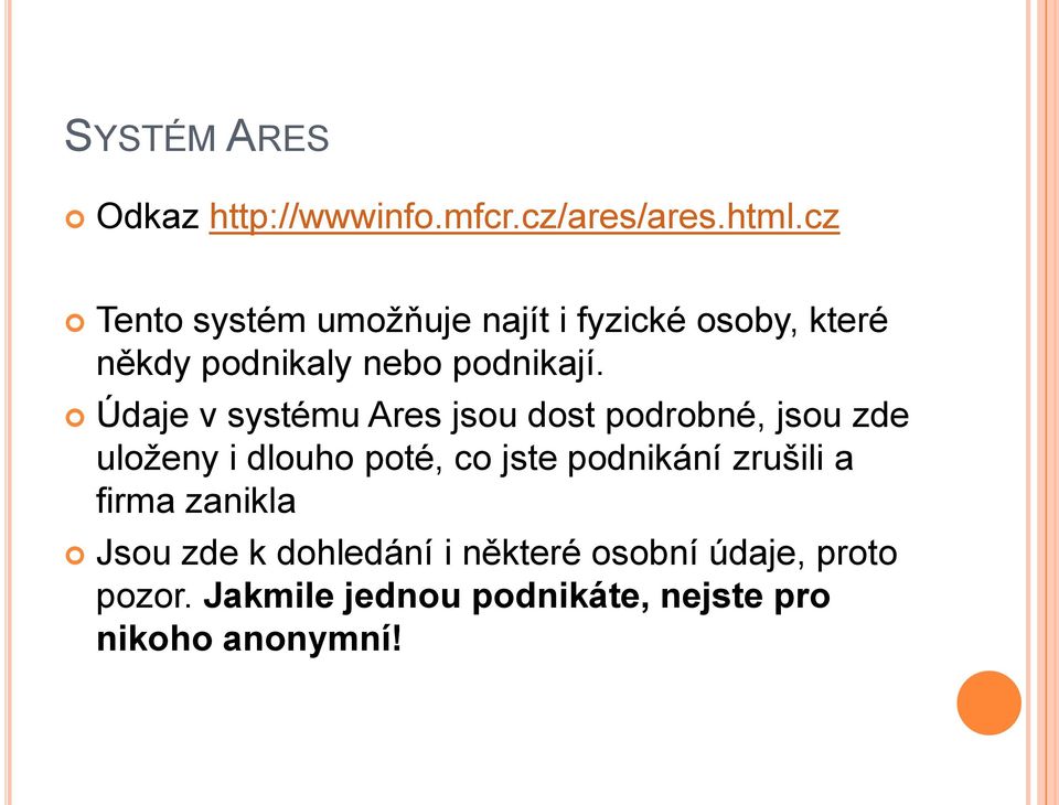 Údaje v systému Ares jsou dost podrobné, jsou zde uloženy i dlouho poté, co jste podnikání