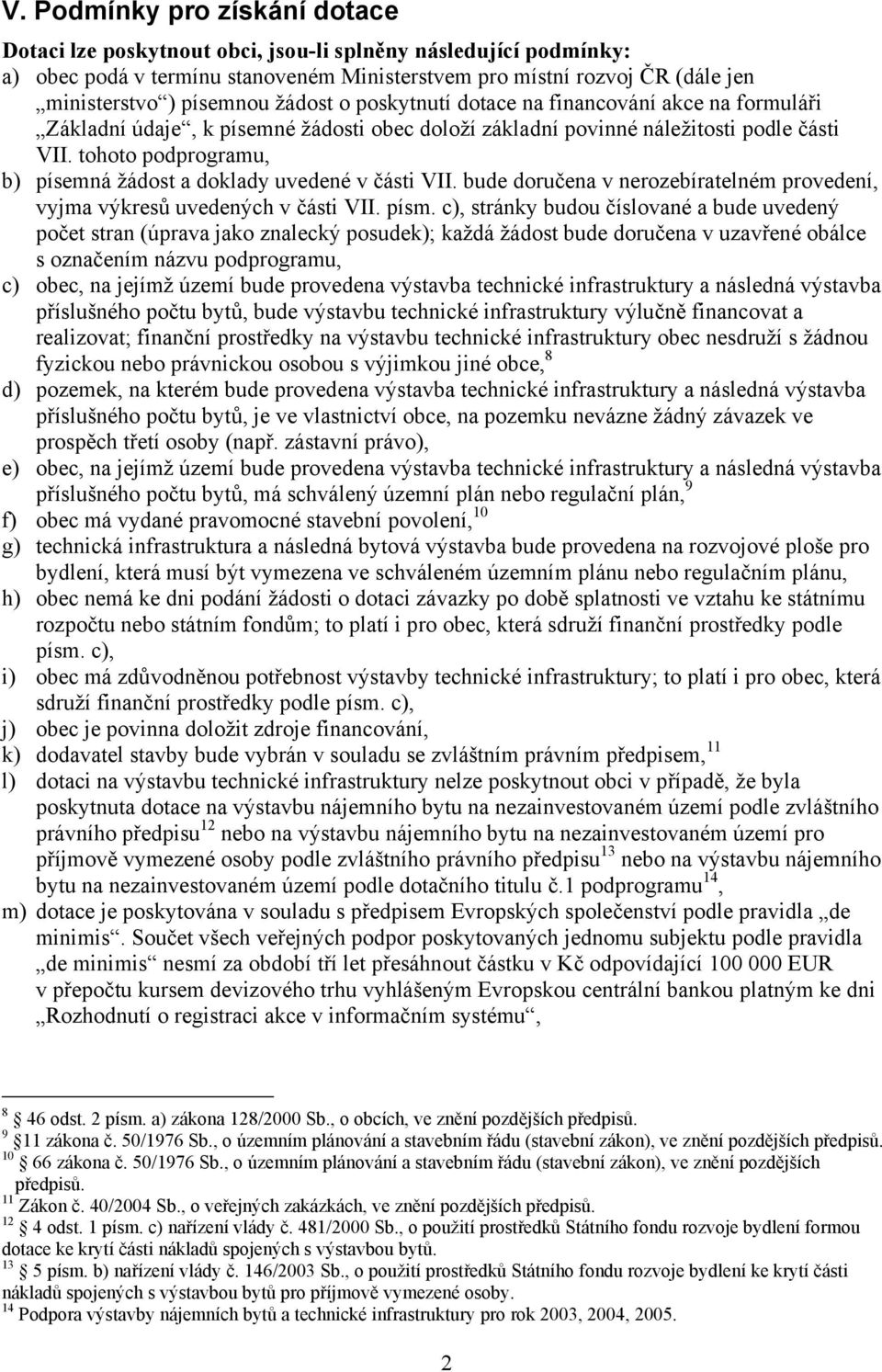 tohoto podprogramu, b) písemná žádost a doklady uvedené v části VII. bude doručena v nerozebíratelném provedení, vyjma výkresů uvedených v části VII. písm.