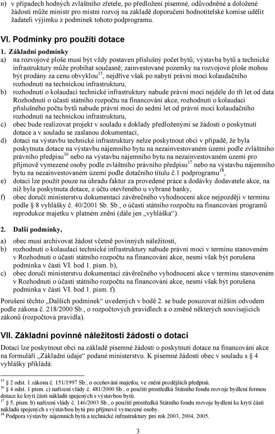 Základní podmínky a) na rozvojové ploše musí být vždy postaven příslušný počet bytů; výstavba bytů a technické infrastruktury může probíhat současně; zainvestované pozemky na rozvojové ploše mohou