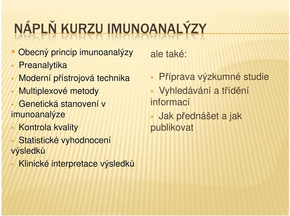 Kontrola kvality Statistické vyhodnocení výsledků Klinické interpretace výsledků