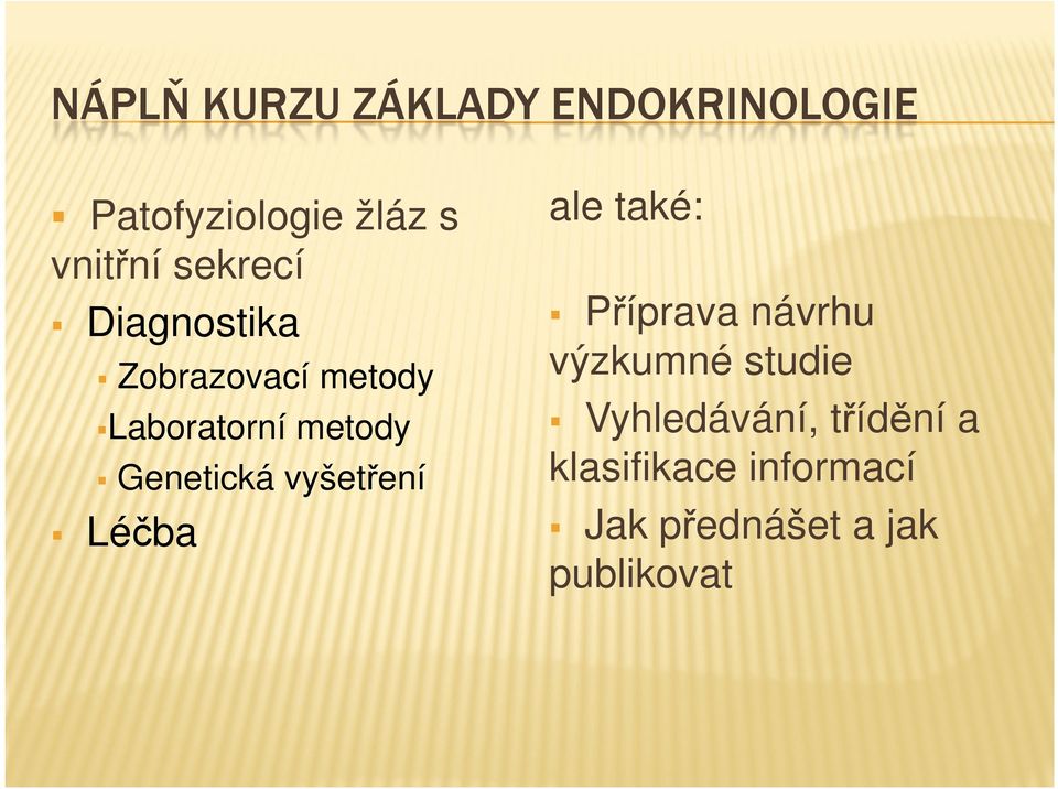 Genetická vyšetření Léčba ale také: Příprava návrhu výzkumné