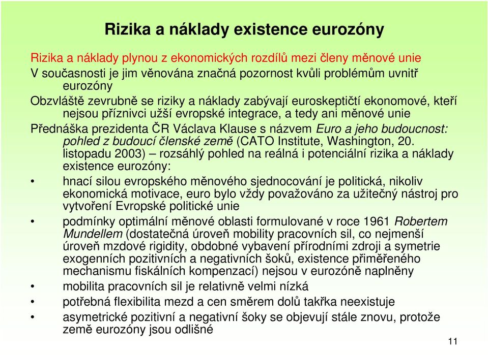 budoucnost: pohled z budoucíčlenské země (CATO Institute, Washington, 20.