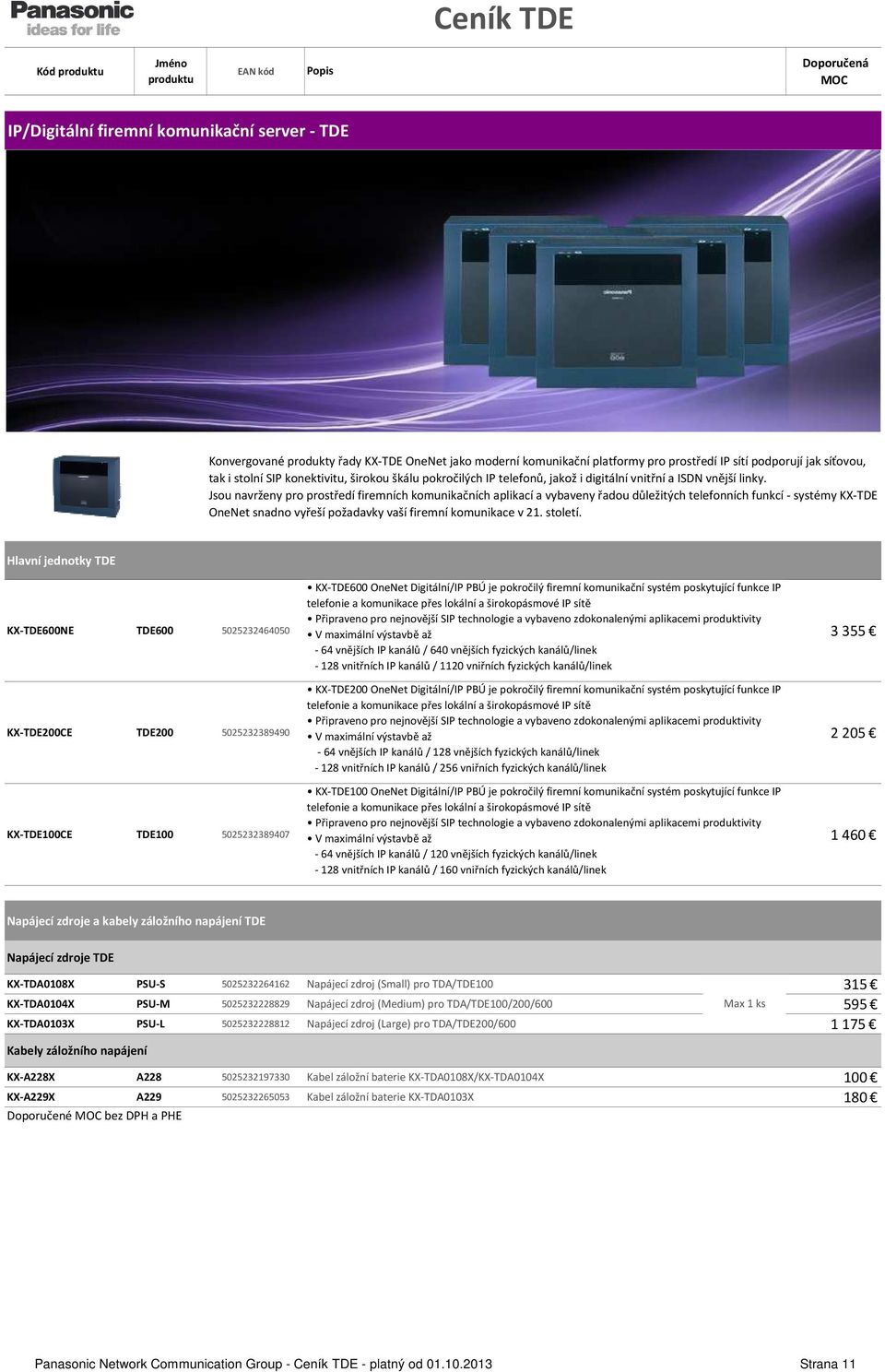Jsou navrženy pro prostředí firemních komunikačních aplikací a vybaveny řadou důležitých telefonních funkcí - systémy KX-TDE OneNet snadno vyřeší požadavky vaší firemní komunikace v 21. století.