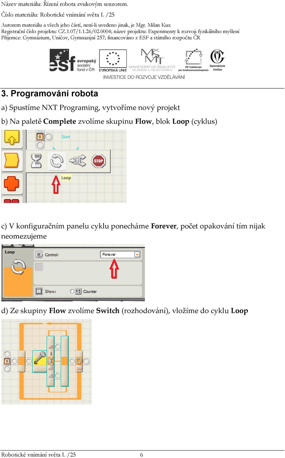 cyklu ponecháme Forever, počet opakování tím nijak neomezujeme d) Ze skupiny Flow