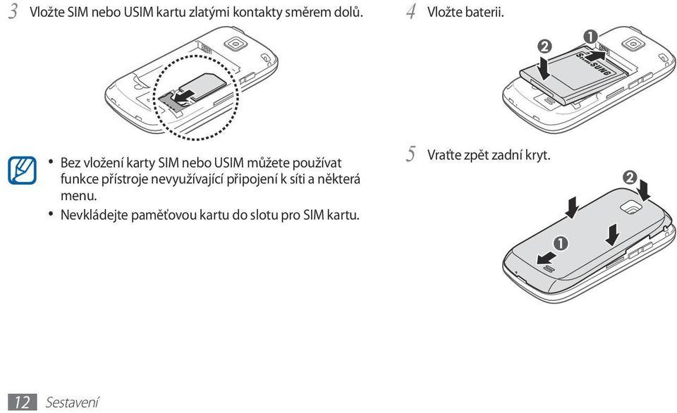 Bez vložení karty SIM nebo USIM můžete používat funkce přístroje