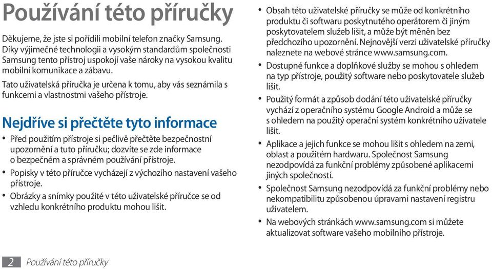 Tato uživatelská příručka je určena k tomu, aby vás seznámila s funkcemi a vlastnostmi vašeho přístroje.