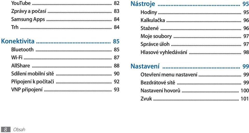 .. 95 Hodiny... 95 Kalkulačka... 96 Stažené... 96 Moje soubory... 97 Správce úloh... 97 Hlasové vyhledávání.