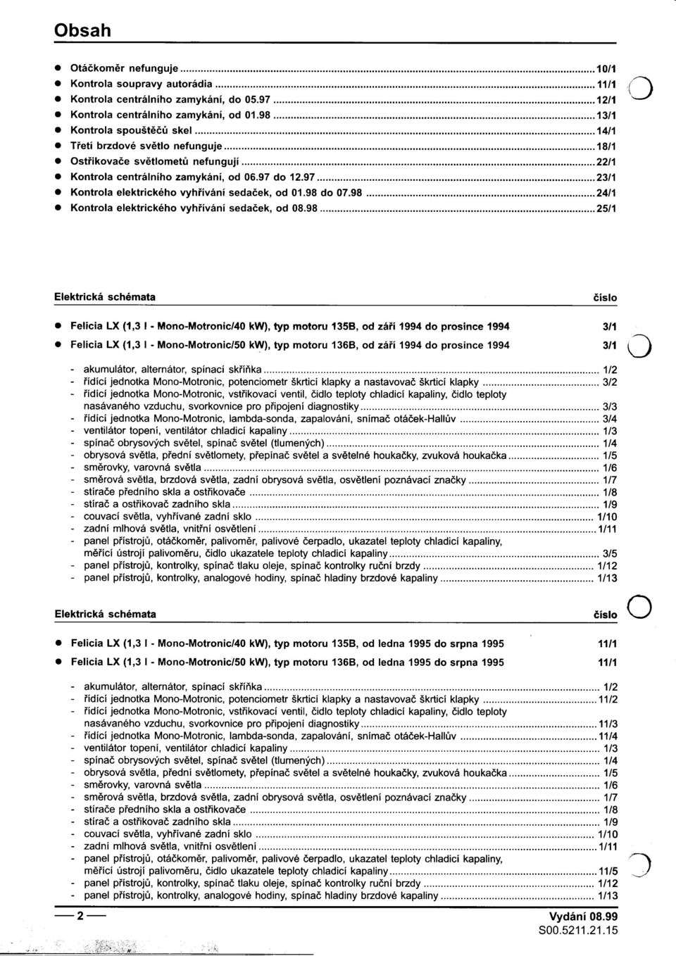 Kontrola elektrického vyhøívání sedaèek, od 08.98 25/1.Felicia LX (1,3 I -Mono-Motronic/40 kw), typ motoru 1358, od záøí 1994 do prosince 1994 3/1.