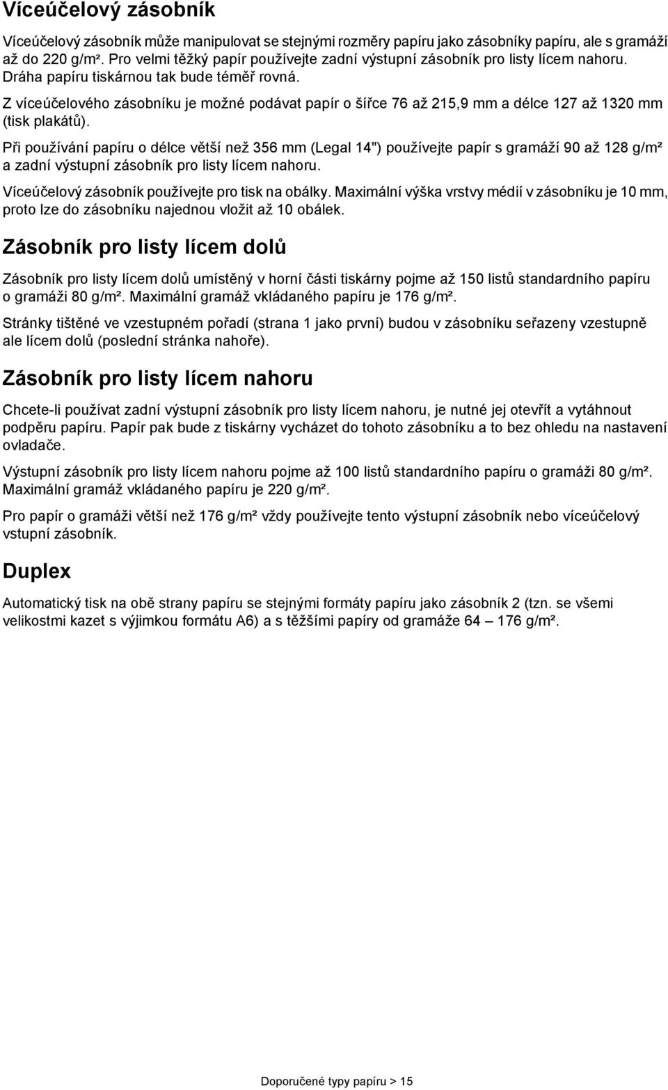 Z víceúčelového zásobníku je možné podávat papír o šířce 76 až 215,9 mm a délce 127 až 1320 mm (tisk plakátů).
