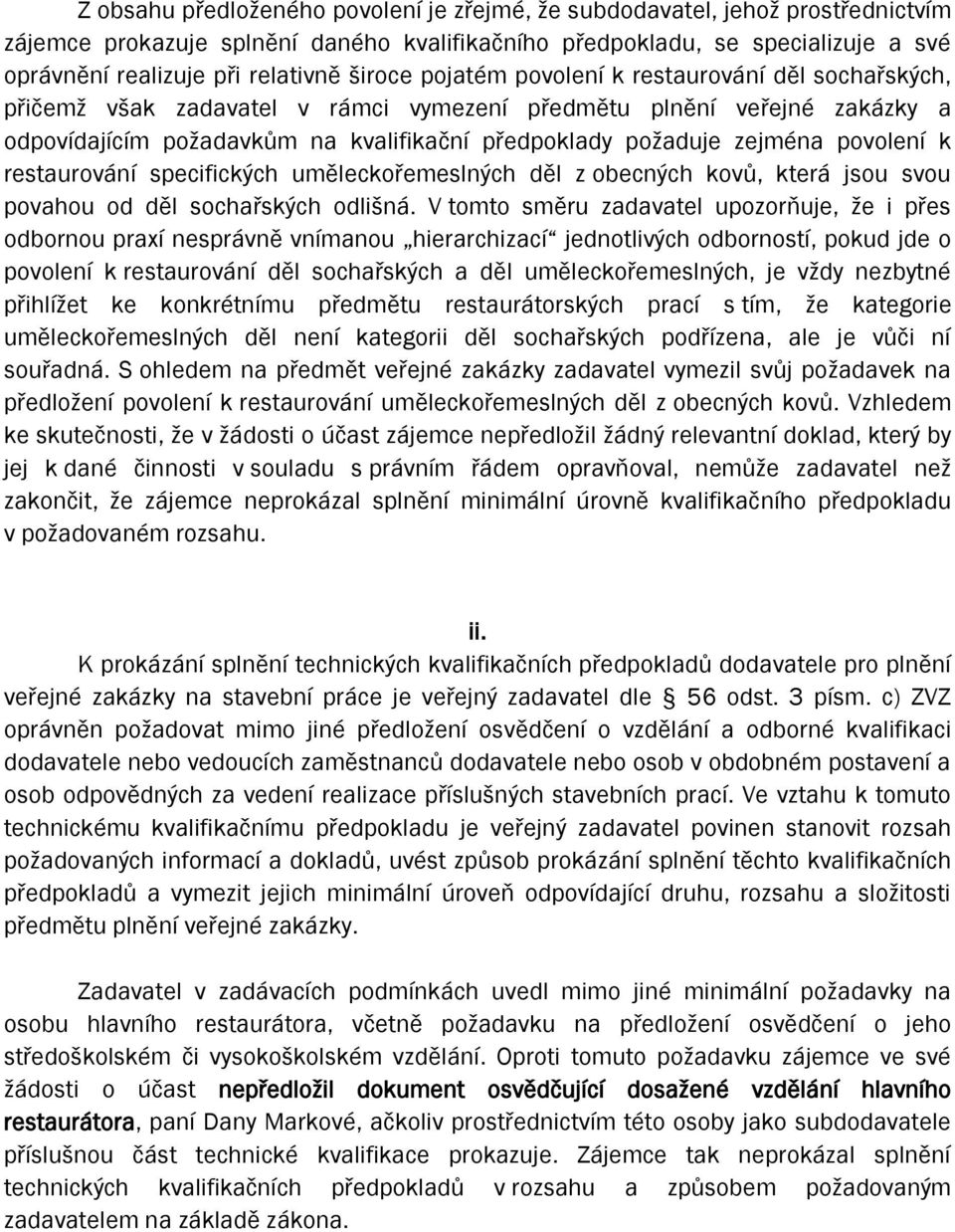 povolení k restaurování specifických uměleckořemeslných děl z obecných kovů, která jsou svou povahou od děl sochařských odlišná.