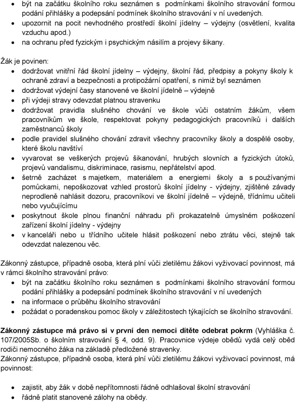 Žák je povinen: dodržovat vnitřní řád školní jídelny výdejny, školní řád, předpisy a pokyny školy k ochraně zdraví a bezpečnosti a protipožární opatření, s nimiž byl seznámen dodržovat výdejní časy