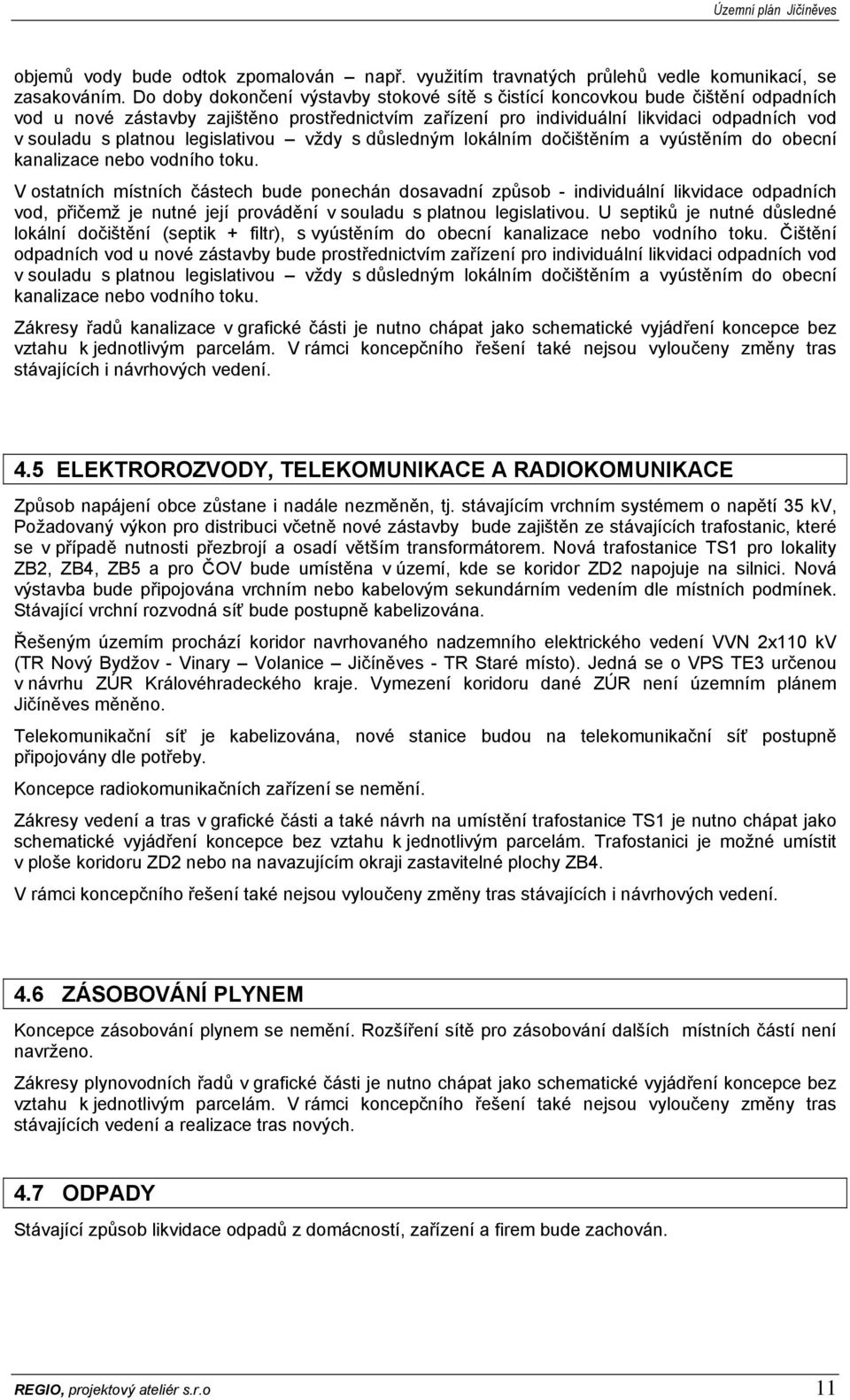 legislativou vždy s důsledným lokálním dočištěním a vyústěním do obecní kanalizace nebo vodního toku.