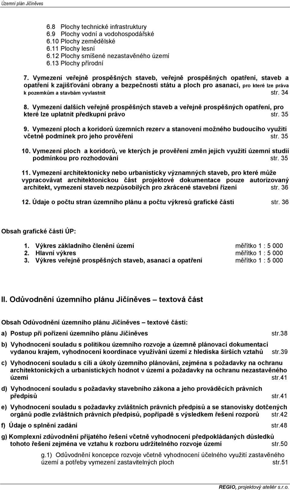 str. 34 8. Vymezení dalších veřejně prospěšných staveb a veřejně prospěšných opatření, pro které lze uplatnit předkupní právo str. 35 9.