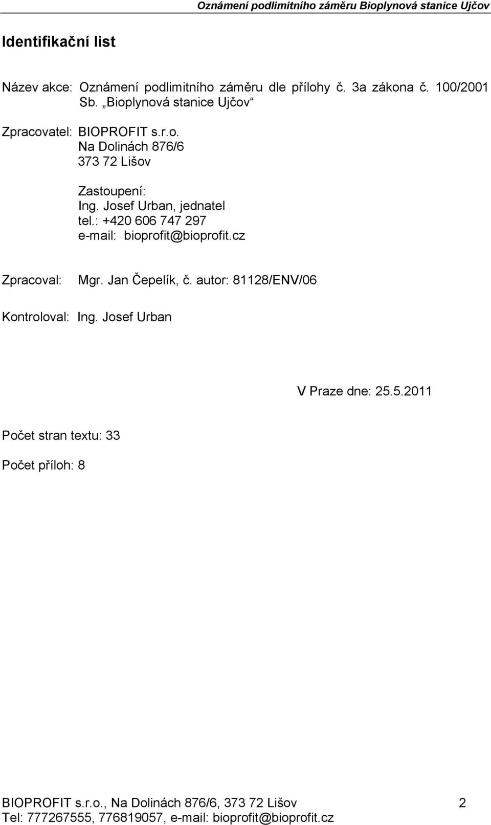 : +420 606 747 297 e-mail: bioprofit@bioprofit.cz Zpracoval: Mgr. Jan Čepelík, č. autor: 81128/ENV/06 Kontroloval: Ing.