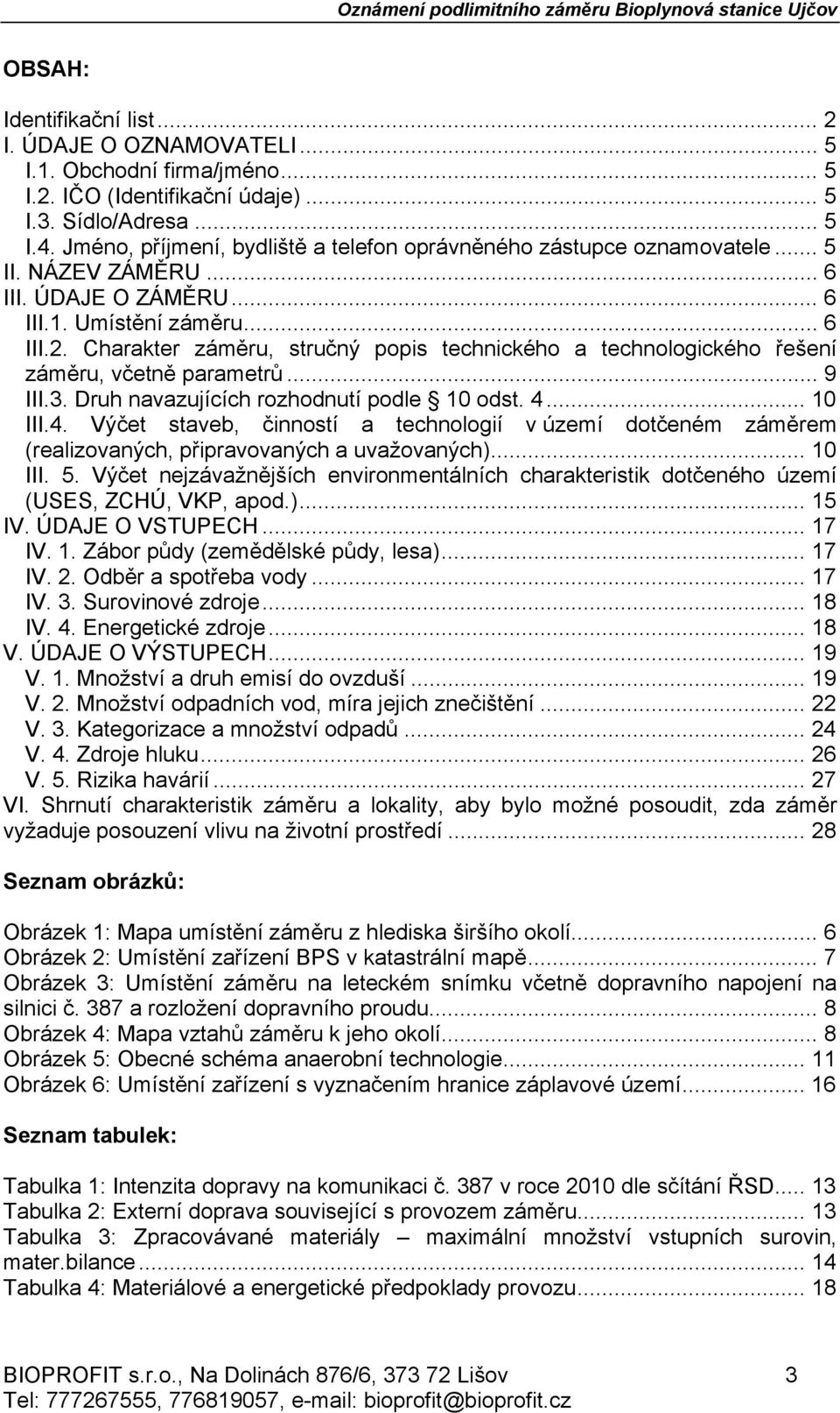 Charakter záměru, stručný popis technického a technologického řešení záměru, včetně parametrů... 9 III.3. Druh navazujících rozhodnutí podle 10 odst. 4.