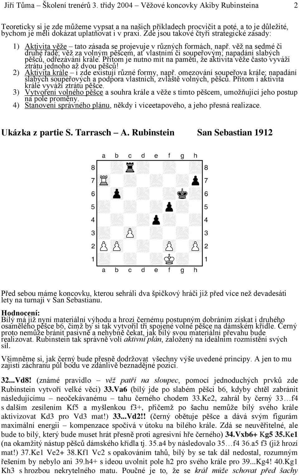 Zde jsou takové čtyři strategické zásady: 1) Aktivita věže tato zásada se projevuje v různých formách, např.