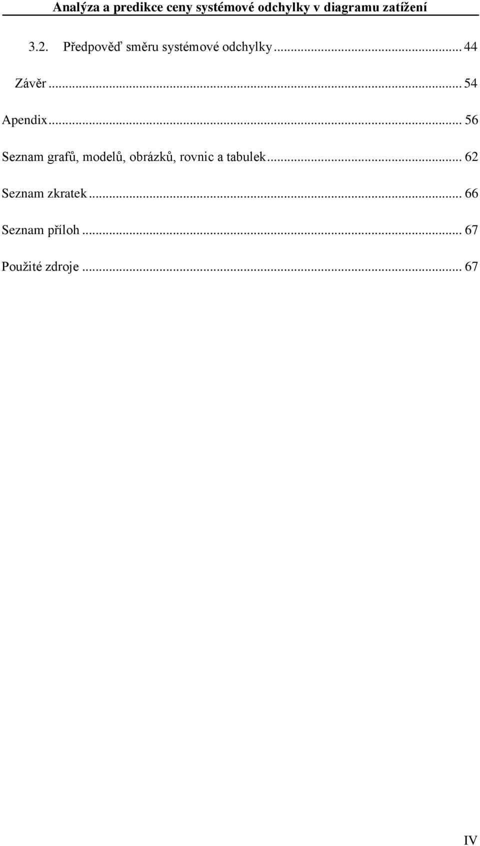 .. 56 Seznam grafů, modelů, obrázků, rovnic a tabulek.
